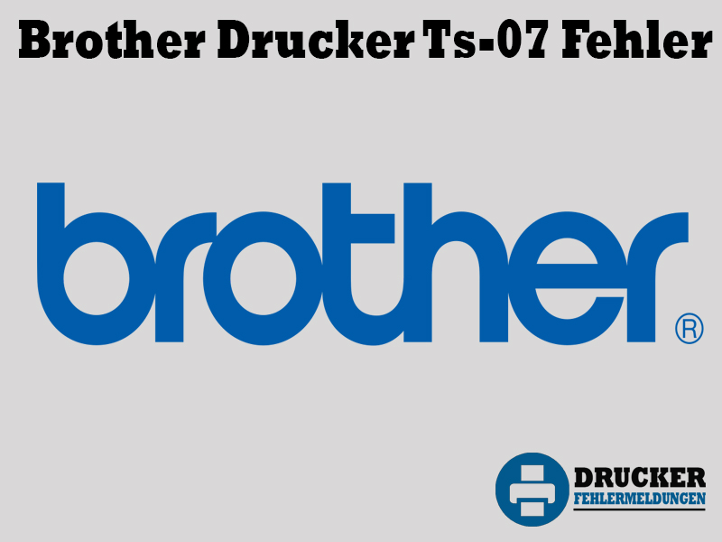 Brother Drucker Fehlercode: TS-07