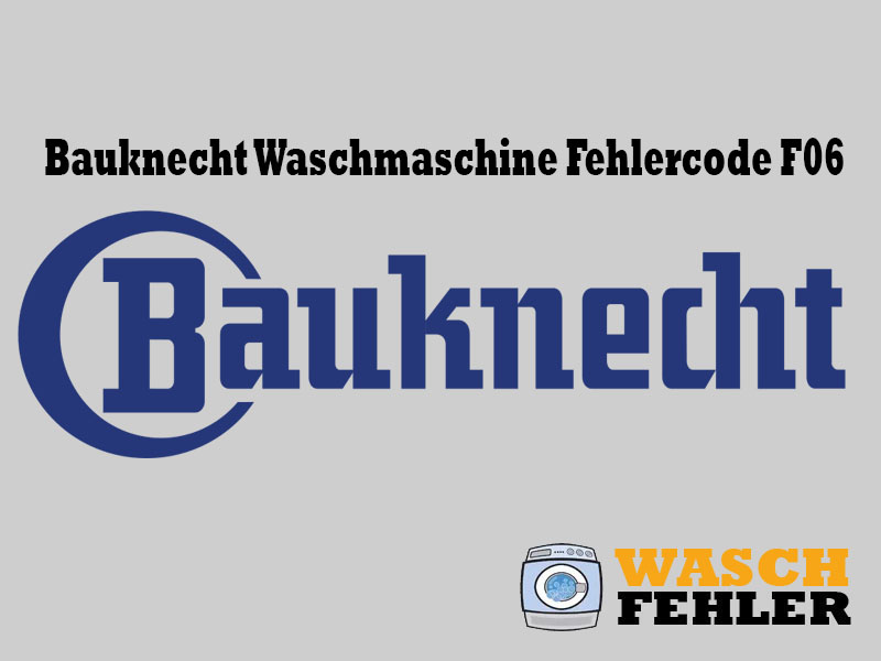 Bauknecht Waschmaschine Fehlercode F06