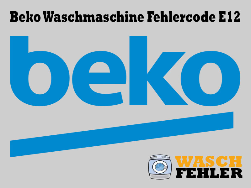 Beko Waschmaschine Fehlercode E12