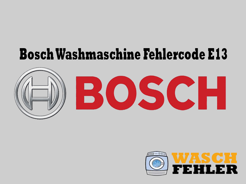 Bosch Washmaschine Fehlercode E13