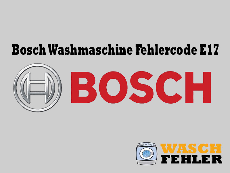 Bosch Washmaschine Fehlercode E17