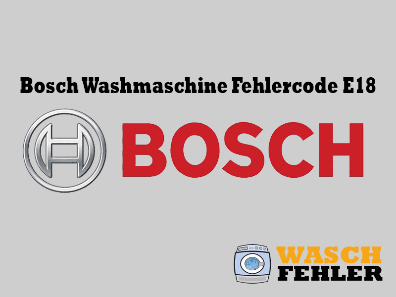Bosch Washmaschine Fehlercode E18