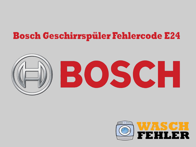 Bosch Geschirrspüler Fehlercode E24