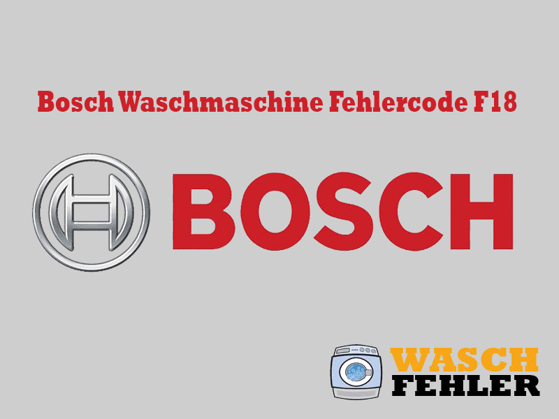 Bosch Waschmaschine Fehlercode F18
