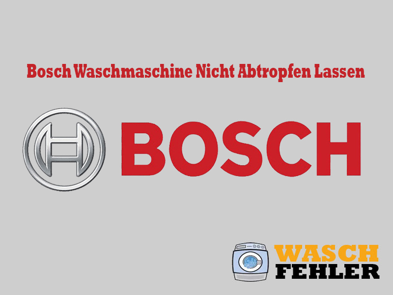 Bosch Waschmaschine Nicht Abtropfen Lassen