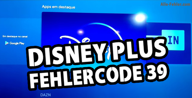 Disney Plus Fehlercode 39 – wie repariert man