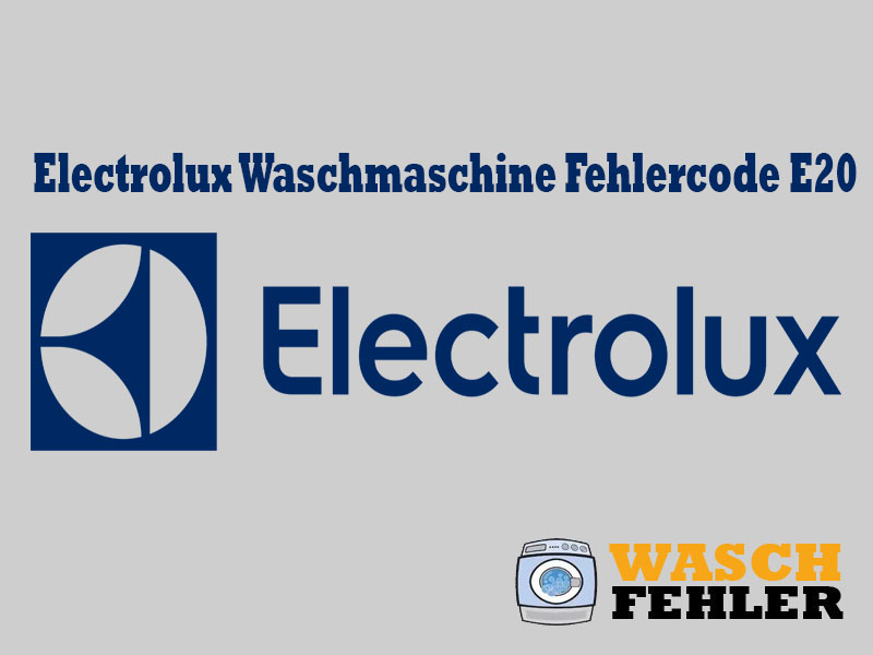 Electrolux Waschmaschine Fehlercode E20