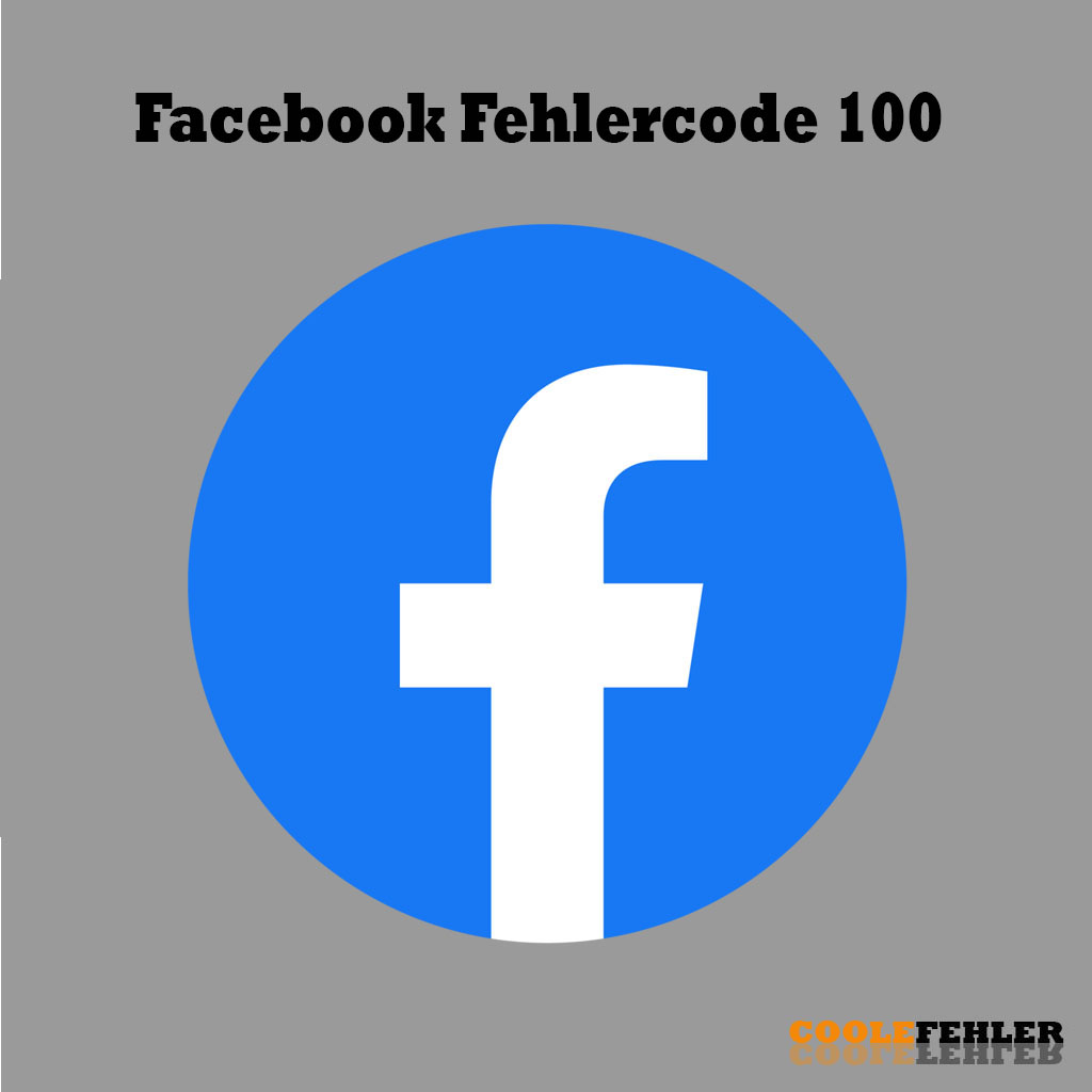 Facebook Fehlercode 100 – Problemlösung