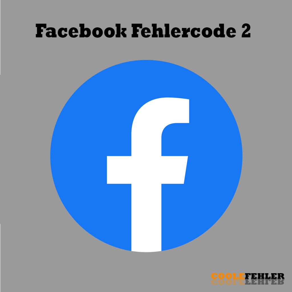 Facebook Fehlercode 2 – Problemlösung