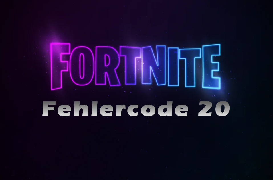 Fortnite Fehlercode 20 – wie repariert man