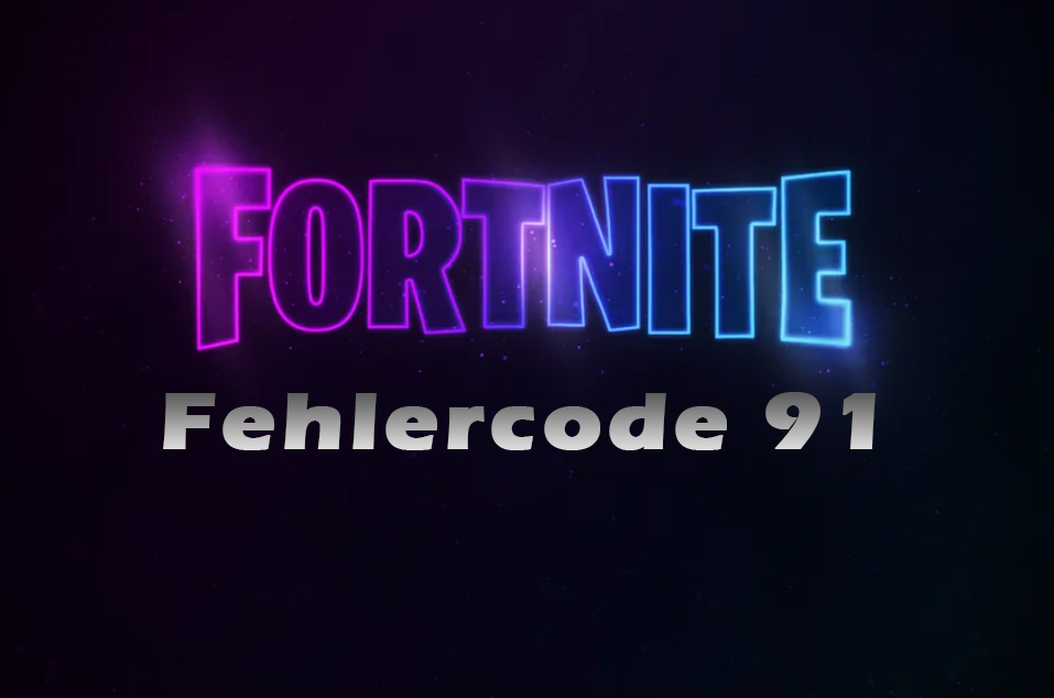 Fortnite Fehlercode 91 – wie repariert man