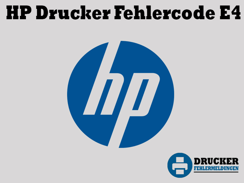 HP Drucker Fehlercode: E4