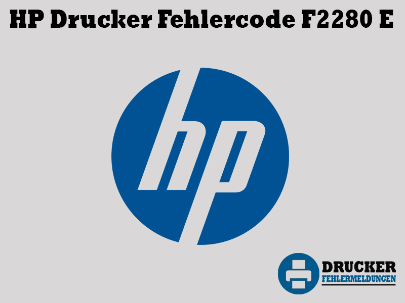 HP Drucker Fehlercode: F2280E