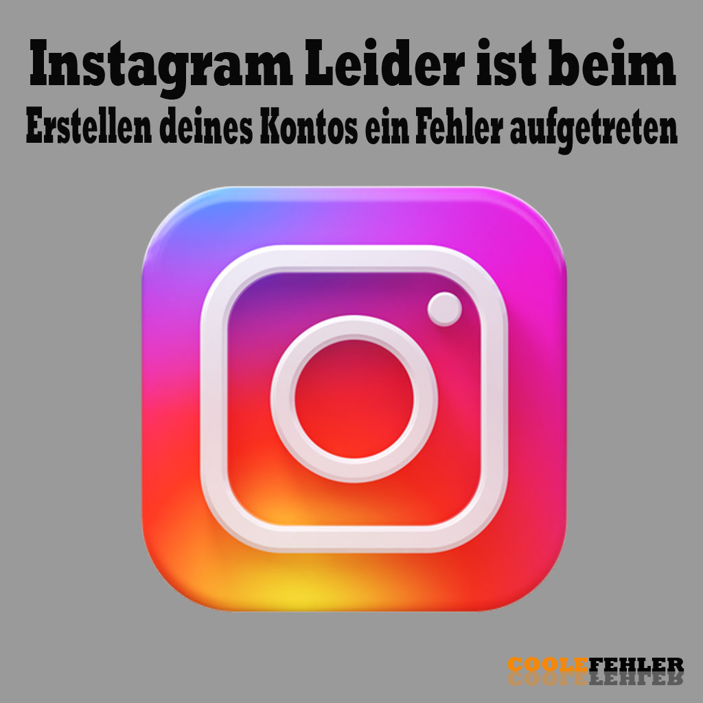 Instagram Leider ist beim Erstellen deines Kontos ein Fehler aufgetreten – Problemlösung