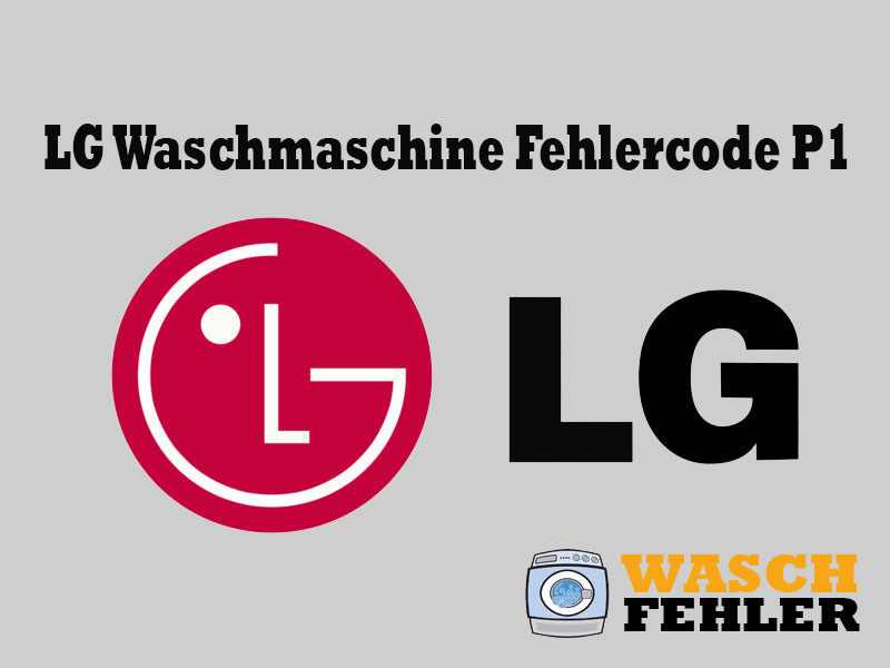 LG Waschmaschine Fehlercode P1