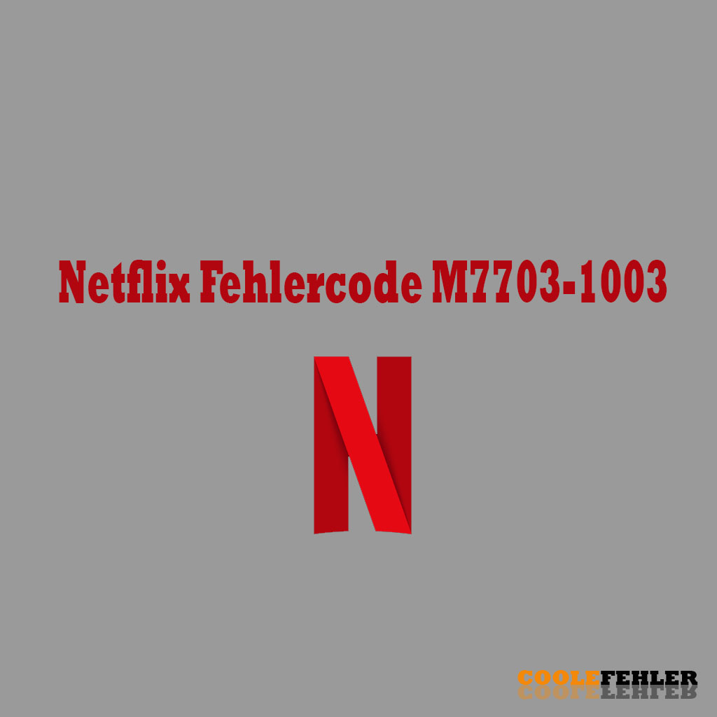 Netflix Fehlercode M7703-1003 – Problemlösung