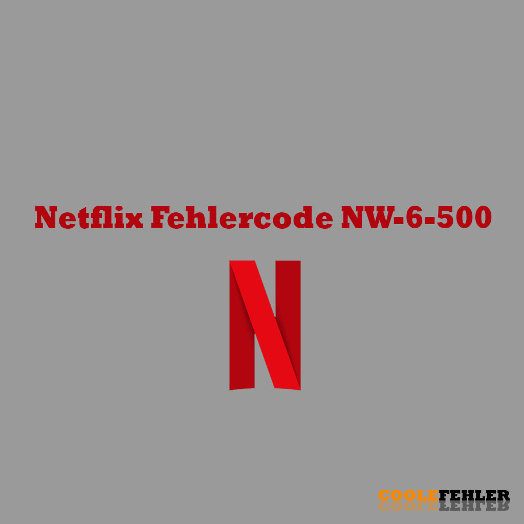 Netflix Fehlercode NW-6-500 – Problemlösung