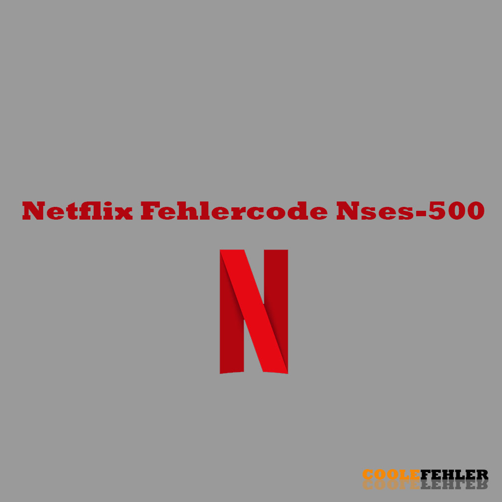 Netflix Fehlercode NSES-500 – Problemlösung