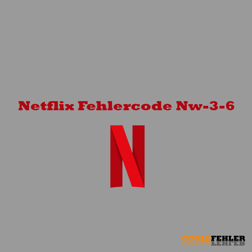 Netflix Fehlercode Nw-3-6 – Problemlösung