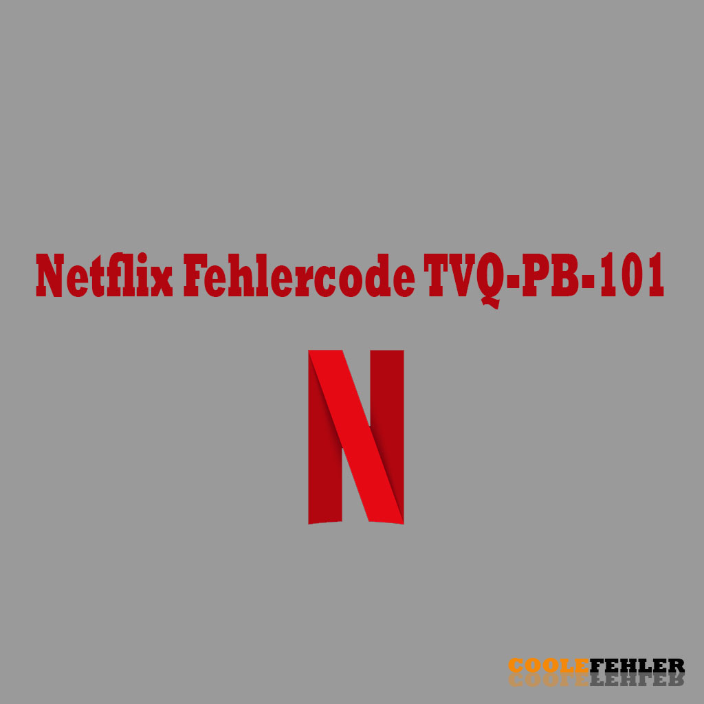 Netflix Fehlercode TVQ-PB-101 – Problemlösung