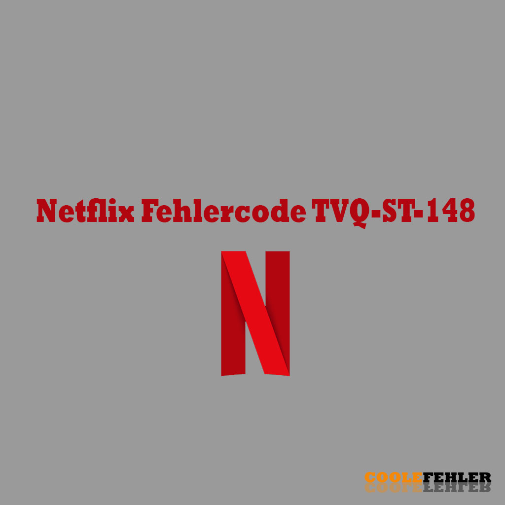 Netflix Fehlercode TVQ-ST-148 – Problemlösung