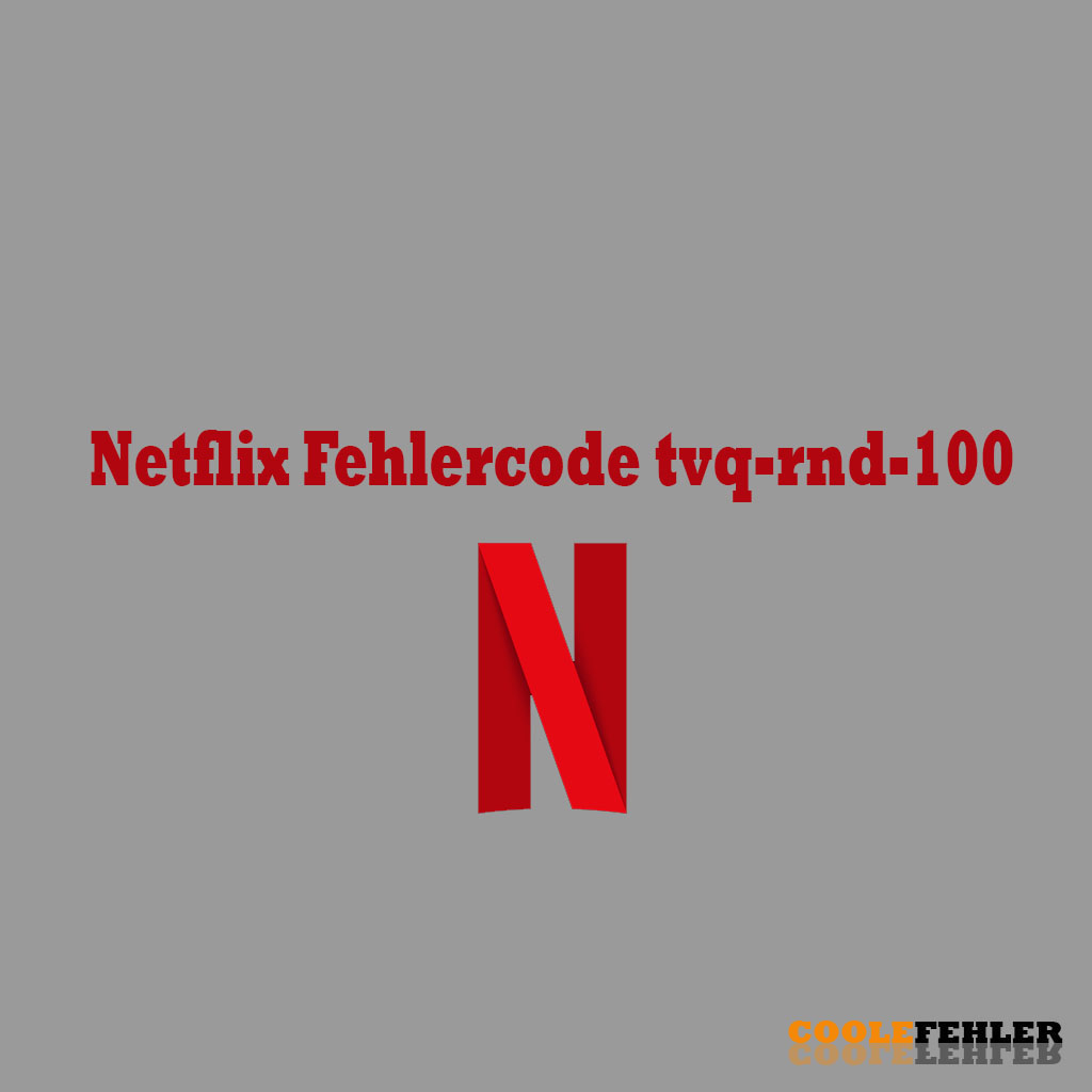 Netflix Fehlercode tvq-rnd-100 – Problemlösung