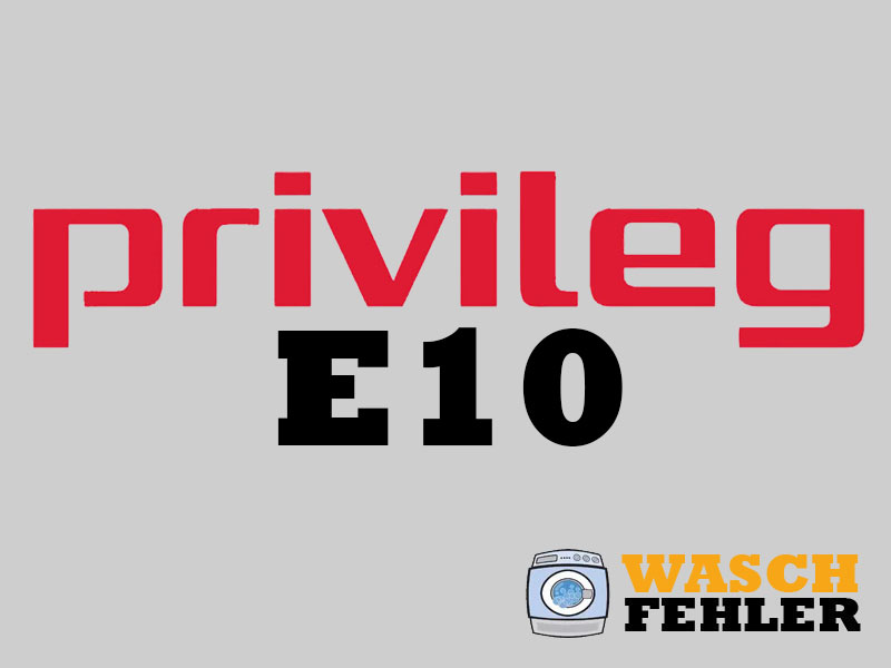 Privileg Waschmaschine Fehlercode E10