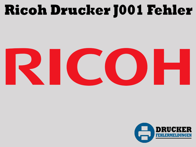 Ricoh Drucker Fehlercode: J001