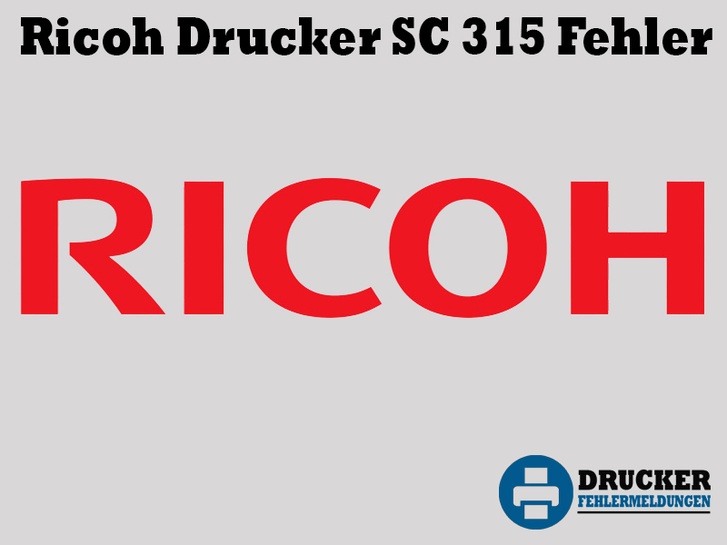 Ricoh Drucker Fehlercode: SC 315