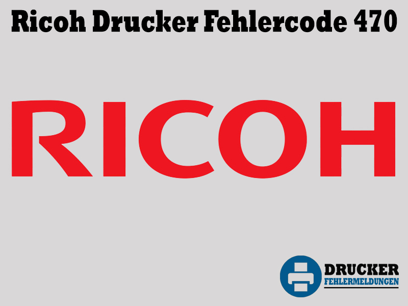 Ricoh Drucker Fehlercode: 470