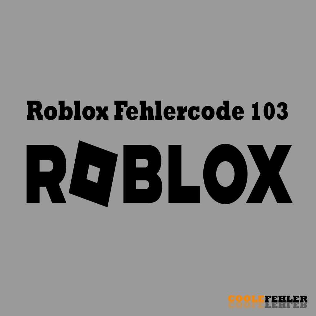 Roblox Fehlercode 103 – Problemlösung