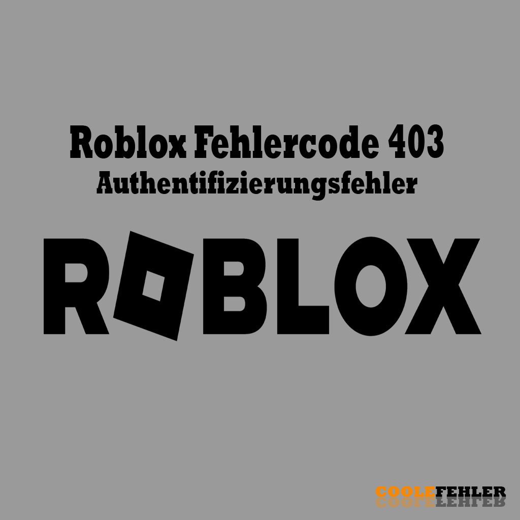 Roblox Fehlercode 403 Authentifizierungsfehler – Problemlösung