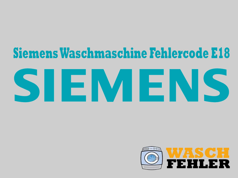 Siemens Waschmaschine Fehlercode E18