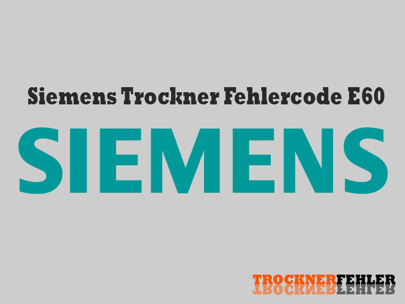 Siemens Trockner Fehlercode: E60