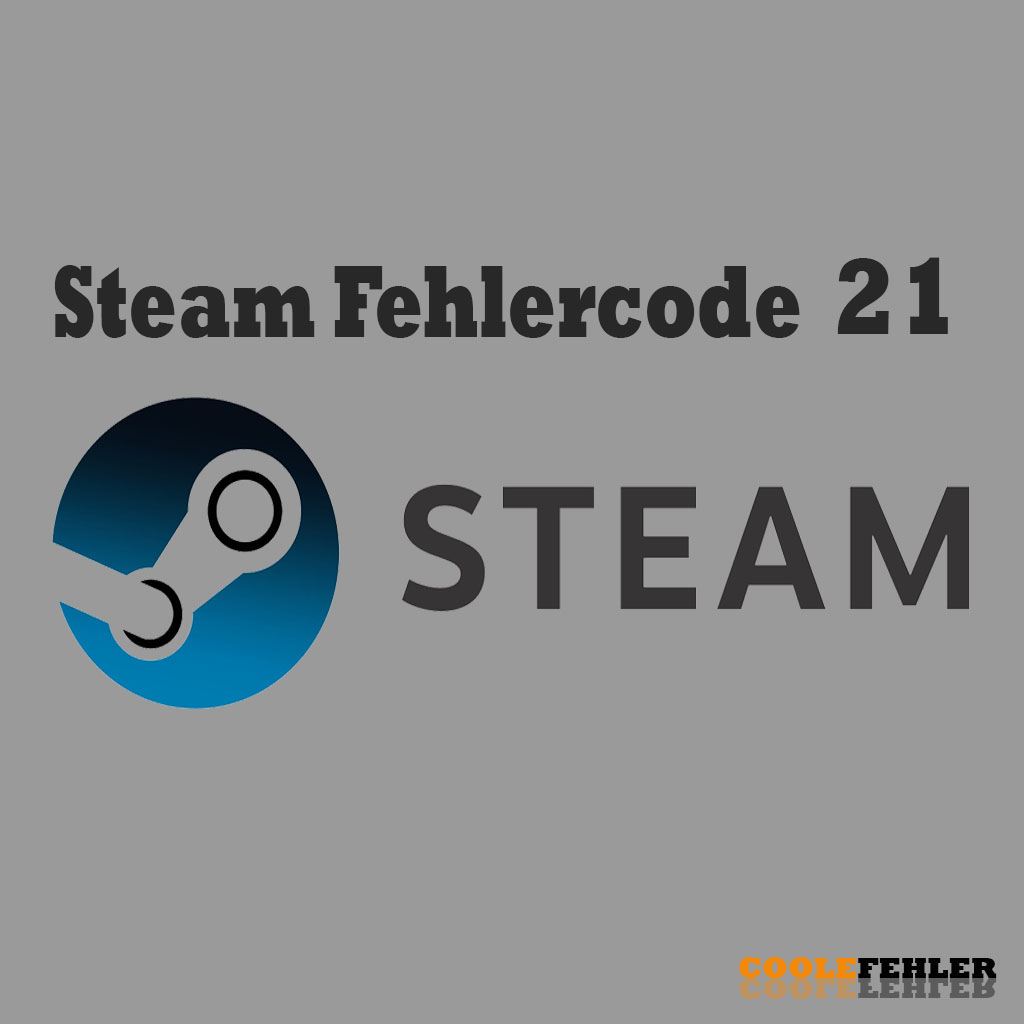 Steam Fehlercode 21 – Problemlösung