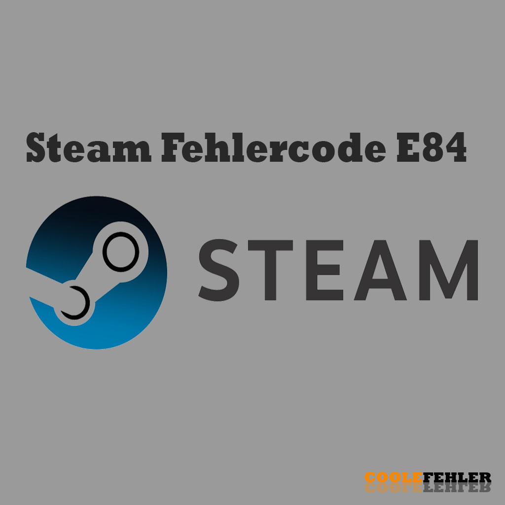 Steam Fehlercode E84 – Problemlösung