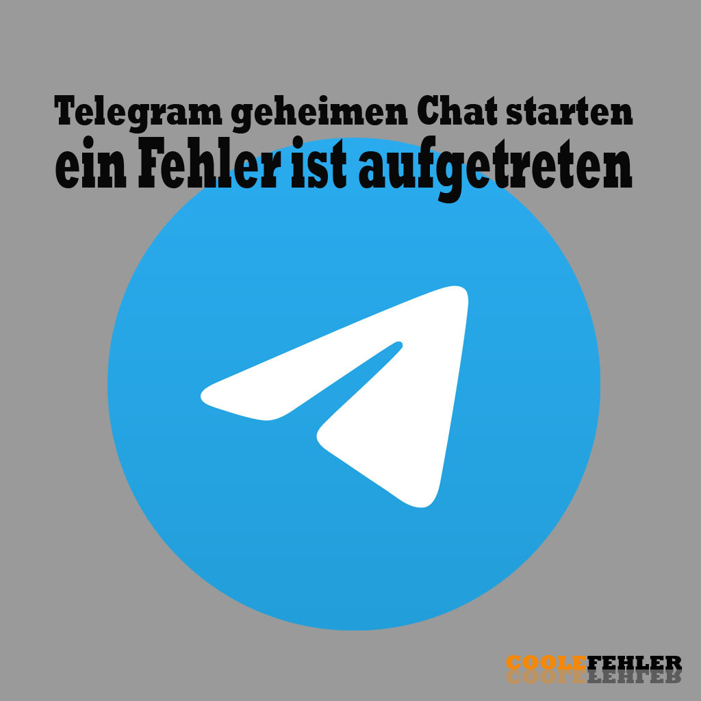 Telegram geheimen Chat starten ein Fehler ist aufgetreten – Problemlösung