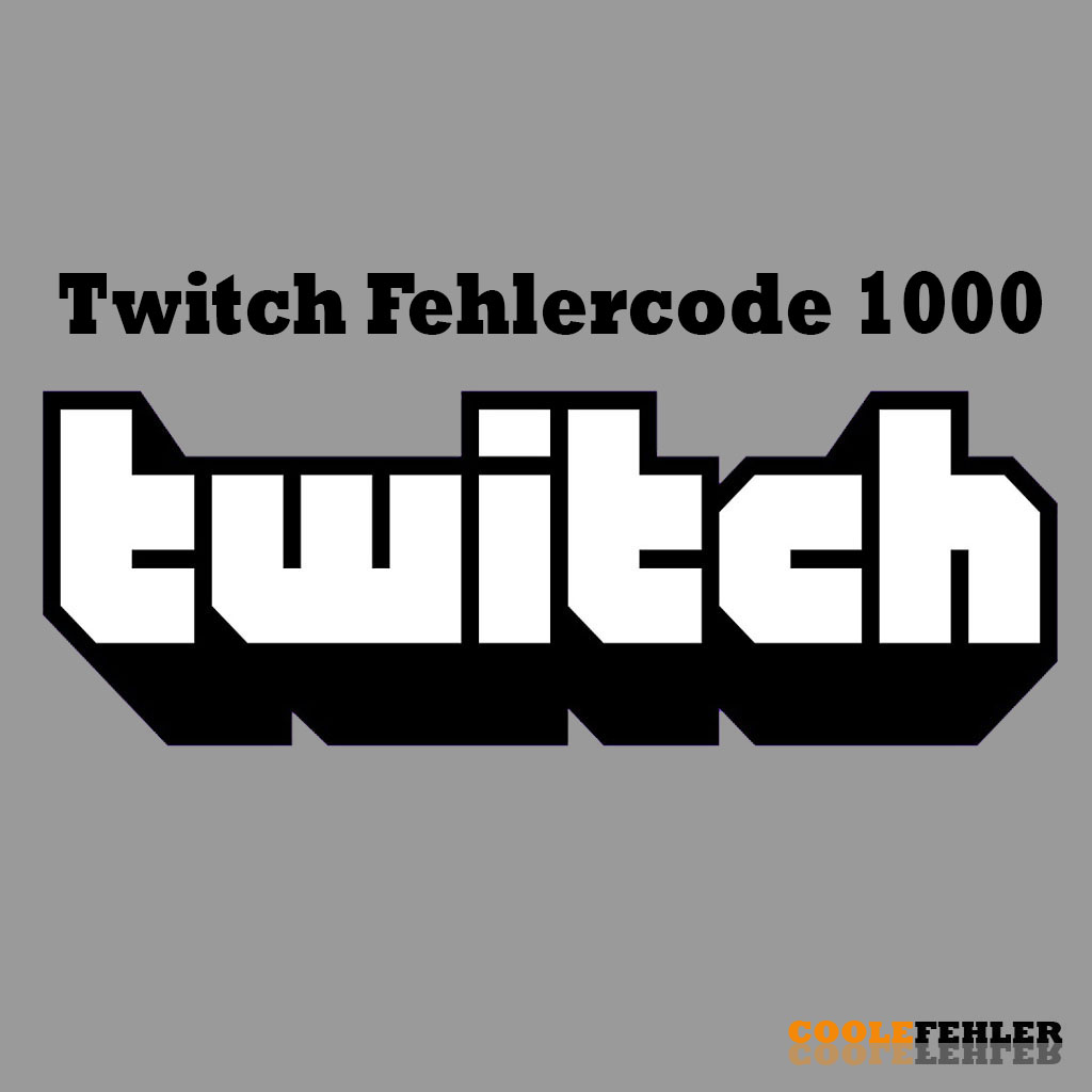Twitch Fehlercode 1000 – Problemlösung