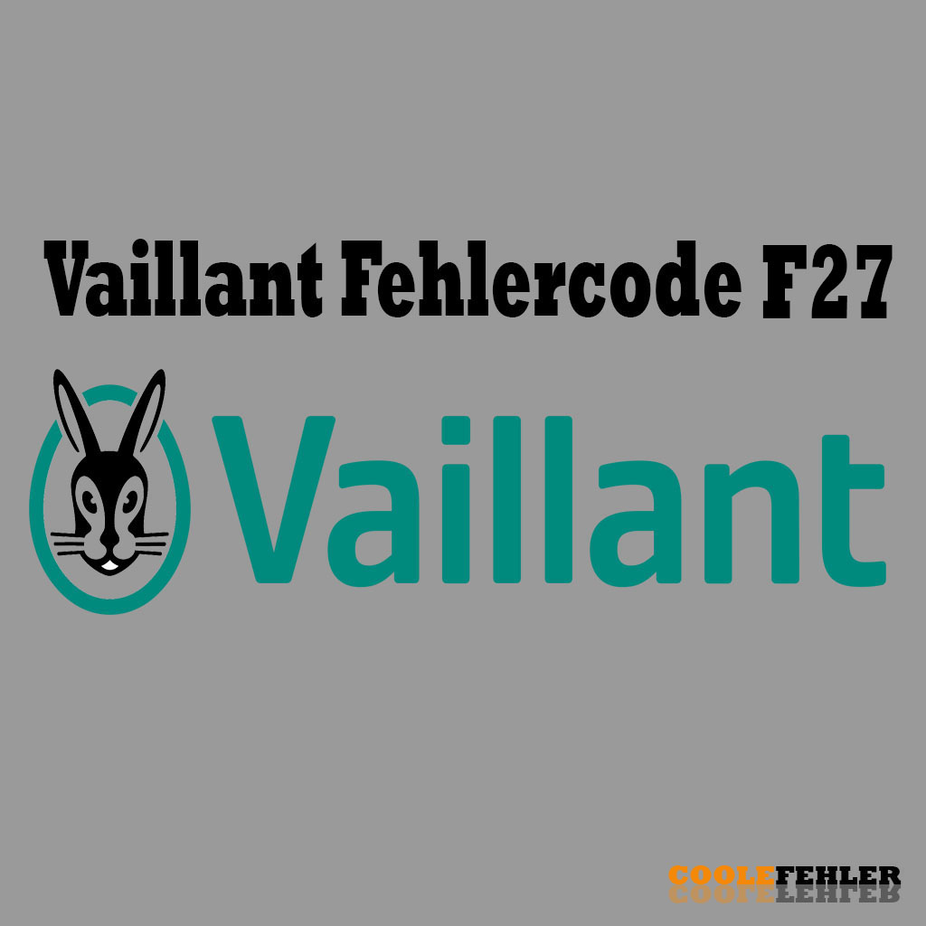 Vaillant Fehlercode F27 – Problemlösung