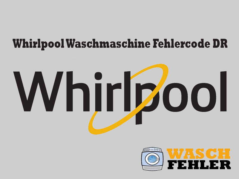 Whirlpool Waschmaschine Fehlercode DR