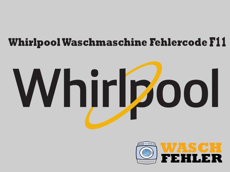 Whirlpool Waschmaschine Fehlercode F11