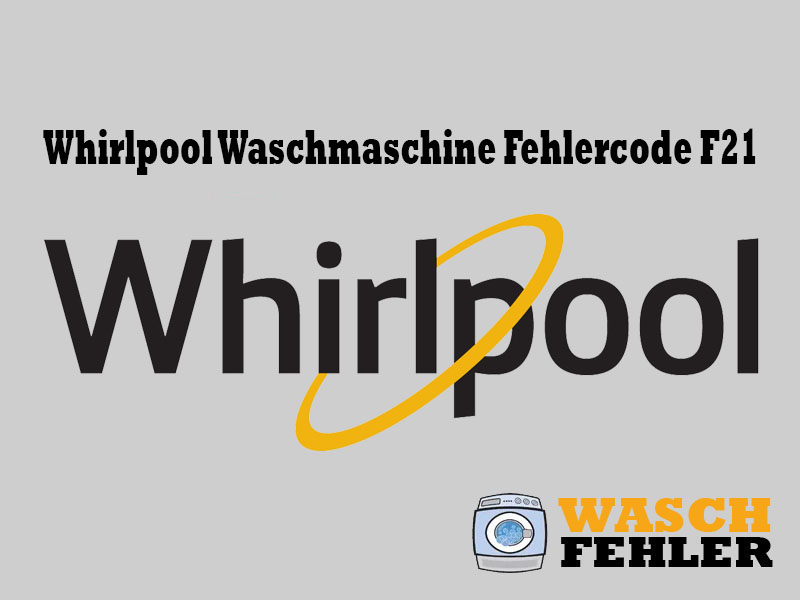 Whirlpool Waschmaschine Fehlercode F21
