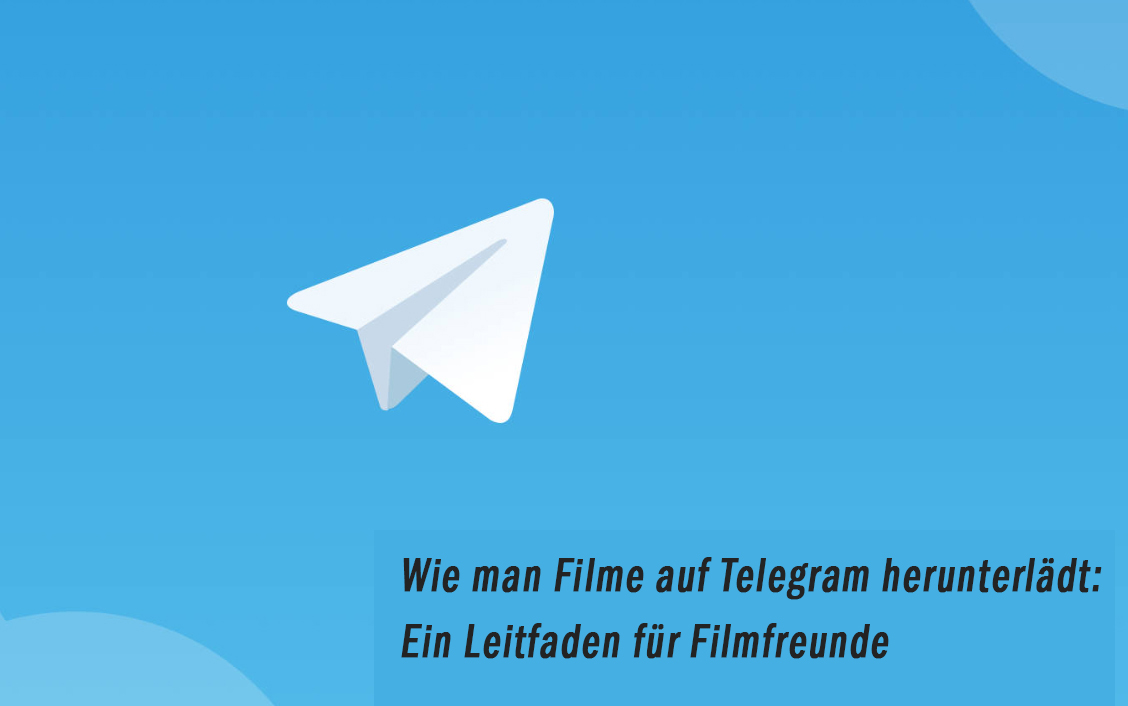 Wie man Filme auf Telegram herunterlädt: Ein Leitfaden für Filmfreunde