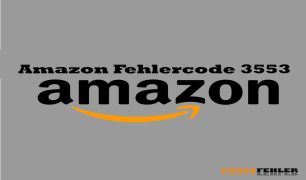 Amazon Fehlercode 3553 – Problemlösung
