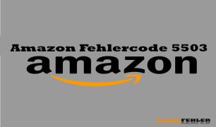 Amazon Fehlercode 5503 – Problemlösung