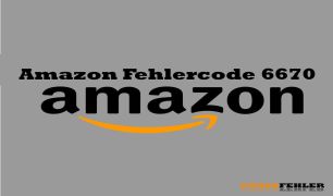 Amazon Fehlercode 6670 – Problemlösung