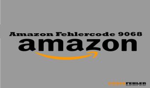 Amazon Fehlercode 9068 – Problemlösung