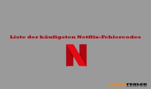 Liste der häufigsten Netflix-Fehlercodes – wie man sie alle repariert
