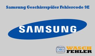 Samsung Geschirrspüler Fehlercode 9E