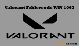 Valorant Fehlercode VAN 1067 – Problemlösung